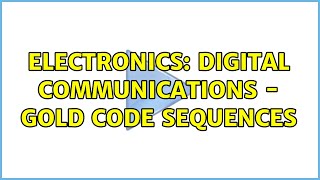 Electronics: Digital communications - Gold code sequences