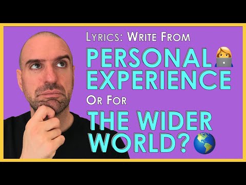 Lyrics: Write from Personal Experience or for the Wider World?