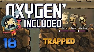 Oxygen Not Included Gameplay - Oxygen Not Included Let's Play - Ep 18 - Trapped