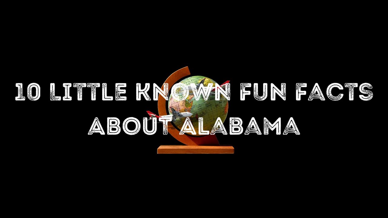 10 Little Known Fun Facts About Alabama