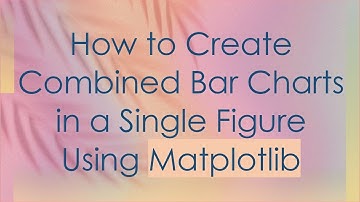 How to Create Combined Bar Charts in a Single Figure Using Matplotlib