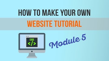 How to Make Your Own Website Tutorial - Module 5: How To Make Your Web Pages Look Cool