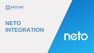 Neto Integration - What You Need to Know | API2Cart