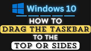 How to Drag the Taskbar to the Top or Side in Windows 10 | Quick and Easy Guide