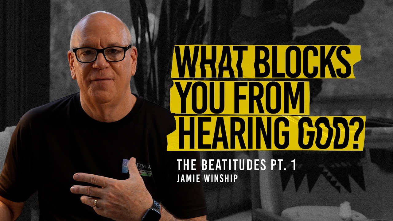 What Blocks You from Hearing God?  Empty Yourself First – Jamie Winship Beatitudes Part 1