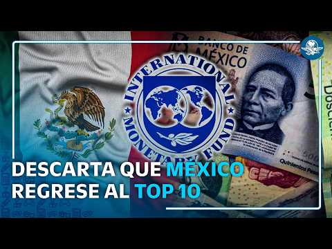 FMI ve difícil regreso de México al top 10 de grandes economías #EnPortada