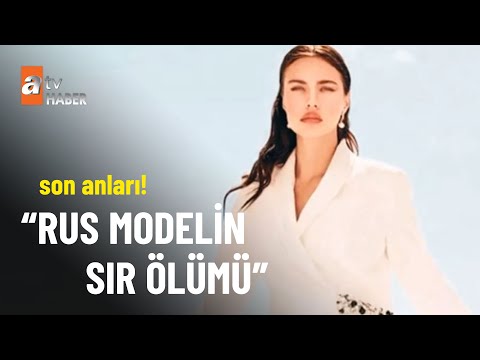 Çatıdan düşen Rus manken Sofia Olifrenko öldü - atv Haber 21 Temmuz 2022