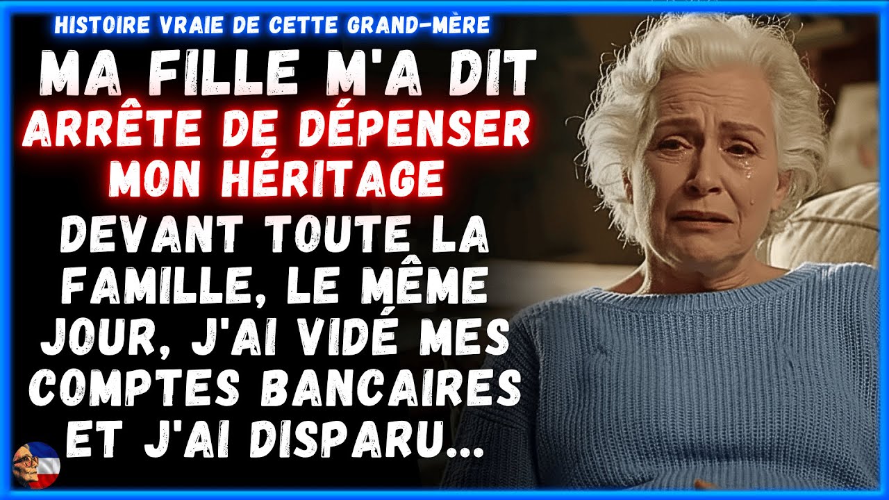 Ma fille m'a dit 'Arrête de DÉPENSER mon HÉRITAGE' devant TOUS    J'ai VIDÉ mes COMPTES et DISPARU !