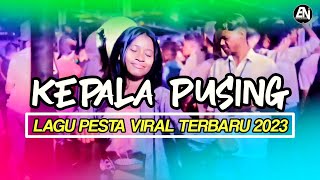 LAGU PESTA VIRAL 2023 - DANGDUT KEPALA PUSING - ( Eriick Nillano Remix )