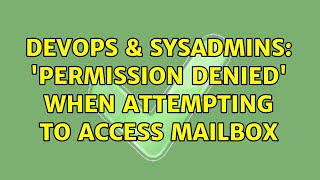 DevOps & SysAdmins: 'Permission denied' when attempting to access mailbox