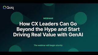 How CX Leaders Can Go Beyond the Hype and Start Driving Real Value with GenAI | Quiq