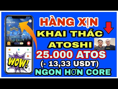 Hàng xịn – Khai thác ATOSHI lụm 25.000 ATOS dự án ngon hơn cả CORE Mining|Ceo Liao Wang| Coin Mining