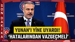Bakan Fidan’dan Yunanistan’a Uyarı! “Bu Politika Tarzıyla Çatışmaların İçine Çekilecek”