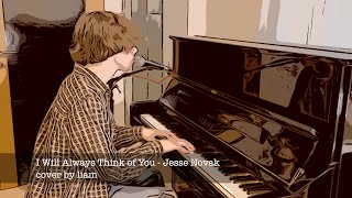 I Will Always Think of You - Jesse Novak (cover by Liam, vocal and piano)