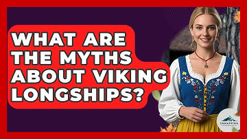 What Are The Myths About Viking Longships? - Unmapping Scandinavia