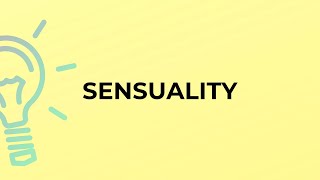 What is the meaning of the word SENSUALITY?