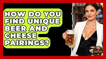 How Do You Find Unique Beer And Cheese Pairings? - The Pint Guy