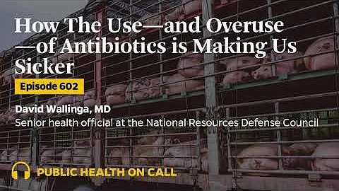602 - How The Use—and Overuse—of Antibiotics is Making Us Sicker