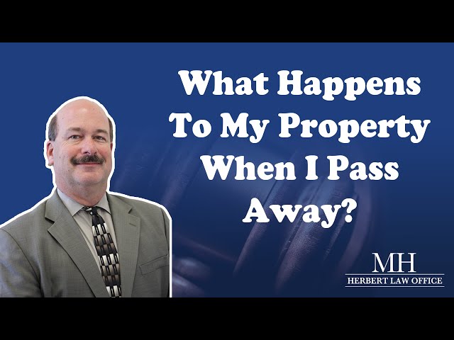 What happens to my property when I pass away?