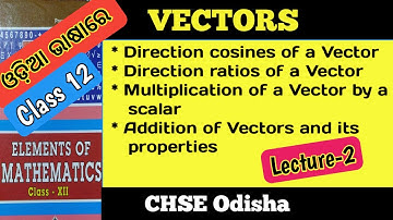 VECTORS in ଓଡ଼ିଆ । Class 12 । Direction cosines & Direction ratios of a Vector . Addition of Vectors