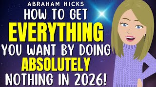 How to Get Everything You Want by Doing Absolutely Nothing in 2026!🤗❤️ Abraham Hicks