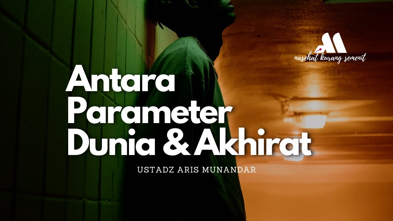 ⁣Antara Parameter Dunia & Akhirat - Ustadz Dr. Aris Munandar, S.S., M.P.I