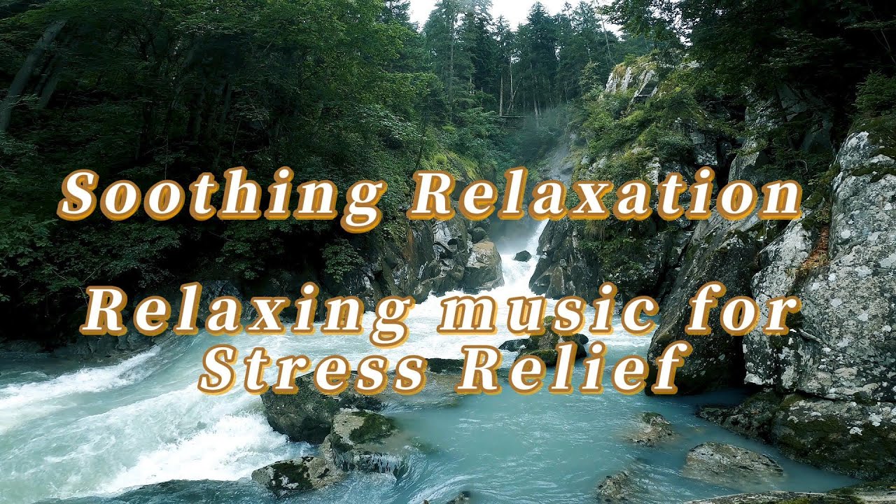 Relaxing music for Stress Relief [ Soothing Relaxation|Calm the mind ...
