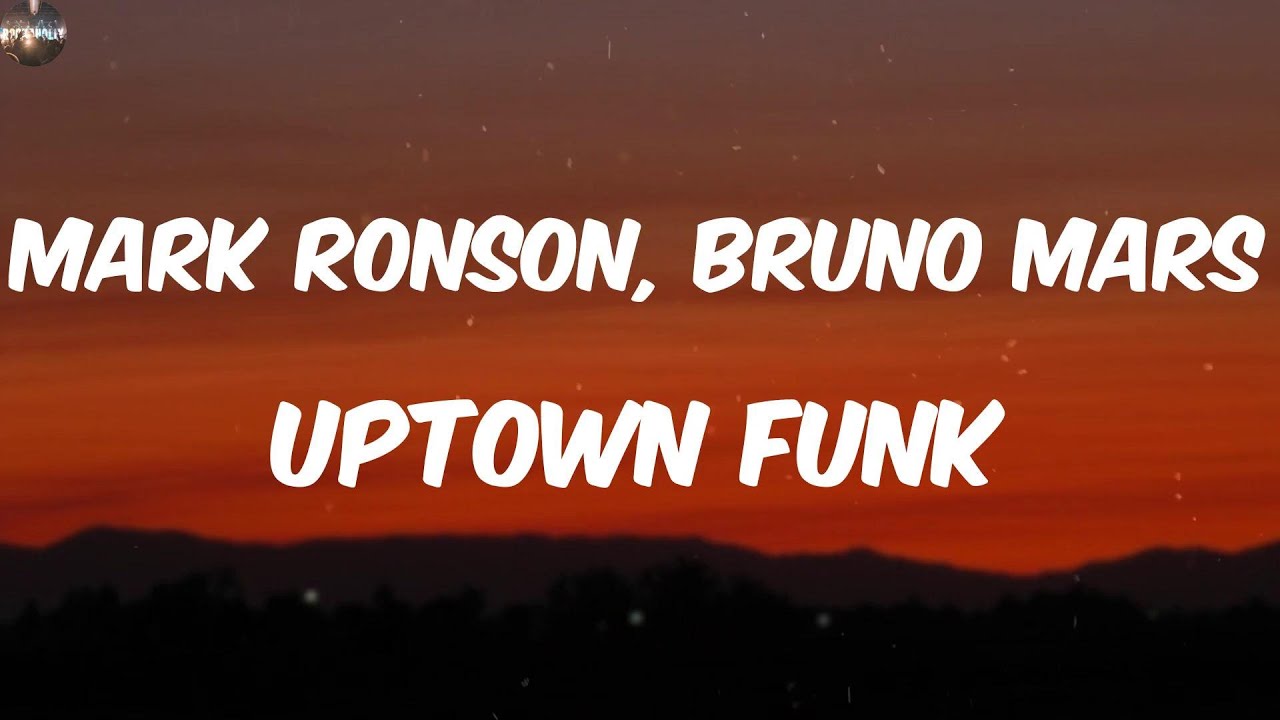 Mark Ronson, Bruno Mars - Uptown Funk (Lyrics) Mark Ronson, Bruno Mars - Uptown Funk (Lyrics)