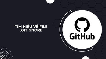 Tìm hiểu về file .gitignore 🤔