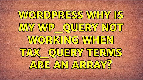 Wordpress: Why is my WP_Query not working when tax_query terms are an array?