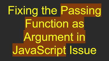 Fixing the Passing Function as Argument in JavaScript Issue