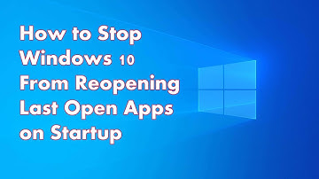 How to Stop Windows 10  From Reopening Last Open Apps on Startup