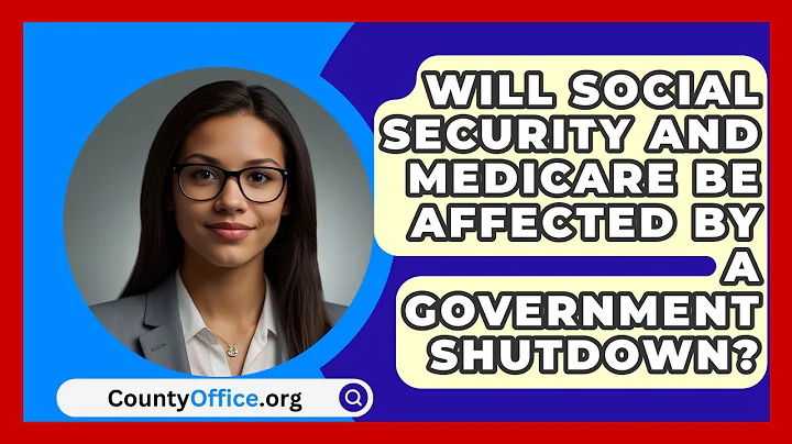 Will Social Security and Medicare Be Affected by a Government Shutdown? | CountyOffice News