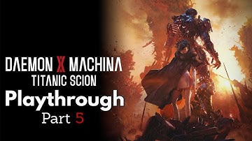 Daemon X Machina: Titanic Scion Playthrough Part 5 - No Commentary