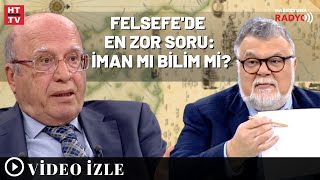 Felsefe'de En Zor Soru: İman Mı Bilim Mi?