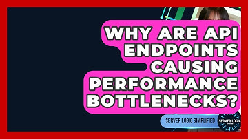 Why Are API Endpoints Causing Performance Bottlenecks? - Server Logic Simplified