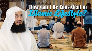 How Can I Be Consistent In Islamic Lifestyle? | Mufti Menk