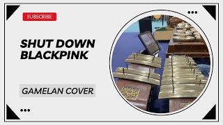 Shut Down by Blackpink Gamelan Cover