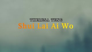 SHUI LAI AI WO  - THERESA TENG + LIRIK TERJEMAHAN chords