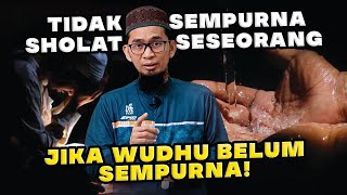 TIDAK SEMPURNA SHOLAT SESEORANG JIKA WUDHU BELUM SEMPURNA! | Ustadz Adi Hidayat