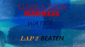 Chase-A-Thon:Madness! Water Mode LAP 2 BEATEN