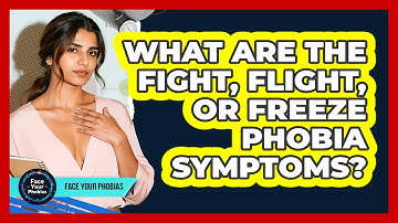 What Are The Fight, Flight, Or Freeze Phobia Symptoms? - Face Your Phobias