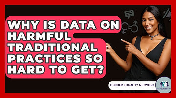 Why Is Data On Harmful Traditional Practices So Hard To Get? - Gender Equality Network