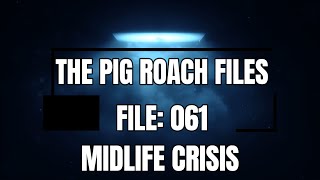 The Pig Roach Files: 061 [Midlife Crisis]