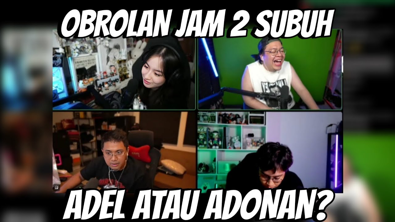 OBROLAN JAM 2 SUBUH , MENDINGAN MANA ADEL YANG NGEYEL ATAU ADONAN YANG ...