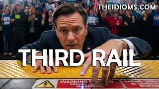 THIRD RAIL | Meaning | Idiom | Definition | Pronunciation | Story | Origin | History | Examples