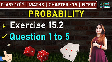 Class 10th Maths | Exercise 15.2 | Question 1 to 5 | Chapter 15 : Probability | NCERT