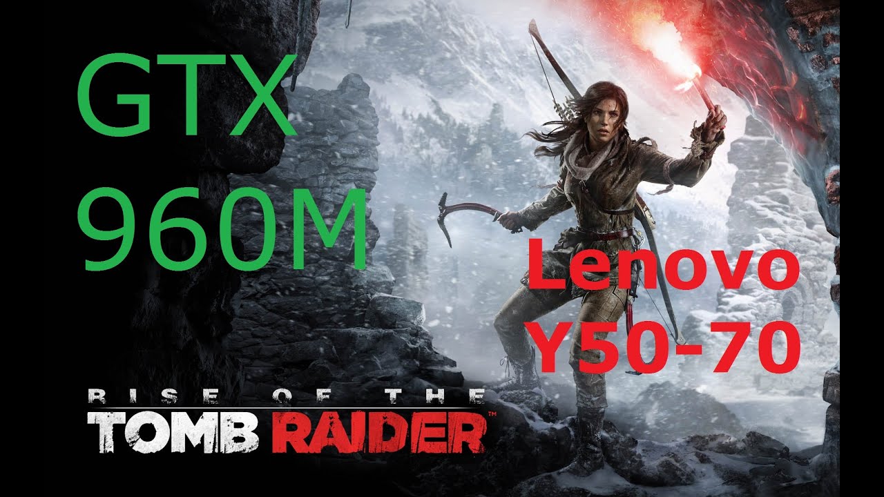 Rise of the Tomb Raider Lenovo Y50-70 GTX 960M 1412MHz OC - YouTube