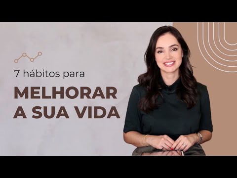 7 Hábitos para melhorar a sua vida