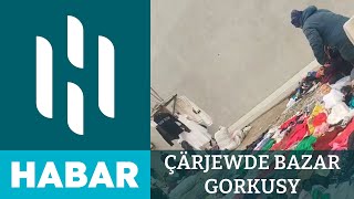 Çärjewde Bazar Gorkusy Hsm Habar Hsm News